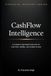 CashFlow Intelligence: The Strategic System for Controlling Money, Preventing Collapse, and Scaling with Confidence