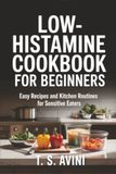 Low-Histamine Cookbook for Beginners: Easy recipes and kitchen routines for sensitive eaters