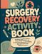 Surgery Recovery Activity Book: Soothing Cognitive Games, Stress-Relief Puzzles, and Restful Entertainment for Healing, Relaxation, and Faster Wellness Progress