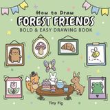 How to Draw Forest Friends: Bold and Easy Drawing Book for Adults and Kids, Step-by-Step Lessons to Trace, Draw, and Create Coloring Pages