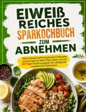 Eiweißreiches Sparkochbuch zum Abnehmen: 125 einfache kohlenhydratarme Rezepte, erschwingliche Meal-Prep-Ideen und ein 30-Tage-Ernährungsplan für sättigende, eiweißreiche Mahlzeiten