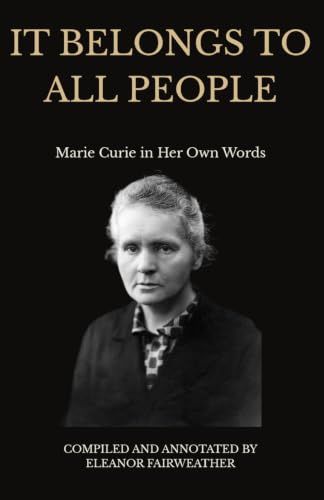 It Belongs to All People: Marie Curie in Her Own Words