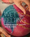 Wet Bol Wet Felting: Creating Texture, Pattern and Structure