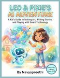 Leo & Pixie's AI Adventure: An Interactive Journey into Art, Coding, and Creativity for Young Innovators
