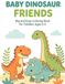 BABY DINOSAUR FRIENDS Big and Easy Coloring Book for Toddlers Ages 2-5