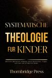 SYSTEMATISCHE Independently Published Systematische Theologie Für Kinder