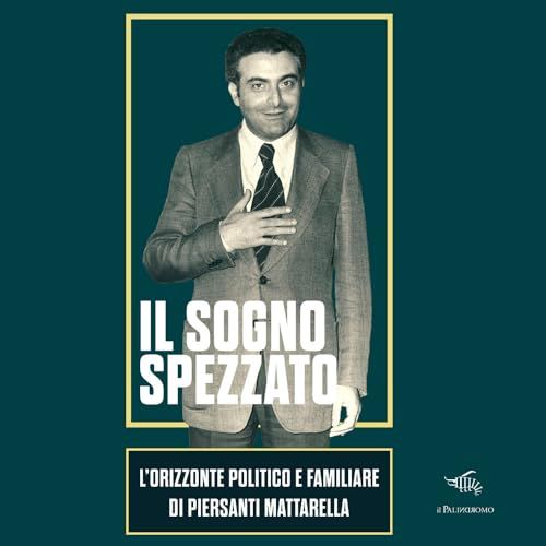 Il Palindromo Il sogno spezzato. L'orizzonte politico e familiare di Piersanti Mattarella Hardcover