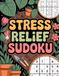 Stress Relief Sudoku: Interactive Puzzle Workbook for Adult Readers with Plant Motifs and Logic Play