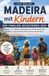 Madeira mit Kindern — Der Familien-Reiseführer 2026