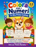 Colora con i Numeri con Luna - Il Mio Primo Coding: Libro educativo per bambini dai 3 ai 5 anni, con attività ispirate al metodo Montessori, al Coding e all'apprendimento STEAM