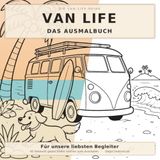 Van Life – Das Ausmalbuch: 40 liebevolle Camper- & Hunde-Szenen zum Ausmalen für Erwachsene und Kinder – vom Sonnenuntergang am Strand bis zur Winternacht