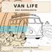 Van Life – Das Ausmalbuch: 40 liebevolle Camper- & Hunde-Szenen zum Ausmalen für Erwachsene und Kinder – vom Sonnenuntergang am Strand bis zur Winternacht