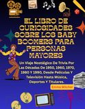 EL LIBRO DE CURIOSIDADES SOBRE LOS BABY BOOMERS PARA PERSONAS MAYORES