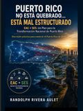 Puerto Rico No Está Quebrado… Está Mal Estructurado: EAC + SES: Un Plan para la Transformación Nacional de Puerto Rico