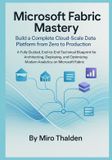 Microsoft Fabric Mastery Build a Complete Cloud-Scale Data Platform from Zero to Production