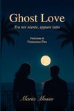 Ghost Love Tra noi niente, eppure tutto