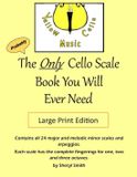 The Only Cello Scale Book You Will Ever Need - Large Print Edition