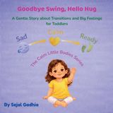 Goodbye Libri GmbH Goodbye Swing, Hello Hug: A Gentle Story about Transitions and Big Feelings for Toddlers