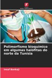 Polimorfismo OmniScriptum SRL Polimorfismo bioquímico em algumas halófitas do norte da Tunísia Paperback