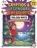 Cryptids & Legendary Creatures: 100,000 Whys: The Big Encyclopedia For Curious Minds