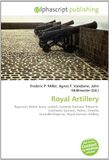 Royal Artillery: Paperback, 156 Pages, Frederic P. Miller, Agnes F. Vandome, OmniScriptum