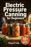 Electric Pressure Canning for Beginners