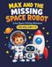 Max and the Missing Space Robot: A Fun Space Coloring Adventure