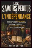 LES SAVOIRS PERDUS DE L'INDÉPENDANCE: GUIDE PRATIQUE D'AUTONOMIE