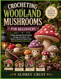 CROCHETING WOODLAND MUSHROOMS FOR BEGINNERS