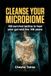 CLEANSE YOUR MICROBIOME: 100 survival tactics, heal your gut, and live 100 years