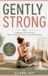 Gently Strong: A Postpartum Fitness Journal & Return-to-Movement Tracker for Your First Six Months