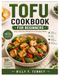 TOFU COOKBOOK FOR BEGINNERS: Easy, Delicious Recipes for Everyday Meals