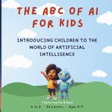 The ABC of AI for Kids: Introducing Children to the world of Artificial Intelligence