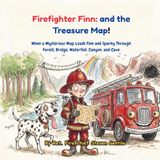 Firefighter Finn: and the Treasure Map!: When a Mysterious Map Leads Finn and Sparky Through Forest, Bridge, Waterfall, Canyon, and Cave