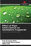 Effect Our Knowledge Publishing Effect of Piper tuberculatum on Spodoptera frugiperda: Hexane, ether and ethanolic extracts Paperback