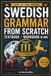 Swedish from Scratch Swedish from Scratch – Part III: The Intermediate Level: A Complete B1 Swedish Grammar Workbook with 1,500+ Exercises, Full Answer Key & Cut-Out Flashcards