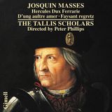 Josquin The Tallis Scholars, Peter Phillips - Masses: Hercules Dux Ferrarie · D'ung Aultre Amer · Faysant Regretz (CD)