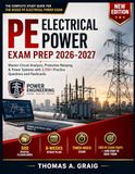 PE Electrical Power Exam Prep 2026–2027: Master Circuit Analysis, Protective Relaying & Power Systems with 2,100+ Practice Questions and Flashcards