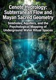 Cenote Hydrology: Subterranean Flow and Mayan Sacred Geometry: Sinkholes, Aquifers, and the Psychological Mapping of Underground Water Ritual Spaces