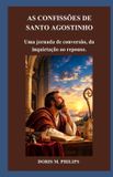 AS Libri GmbH As Confissões de Santo Agostinho: Uma jornada de conversão, da inquietação ao repouso. Paperback