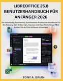 LIBREOFFICE 25.8 BENUTZERHANDBUCH FÜR ANFÄNGER 2026
