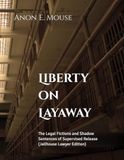 Liberty on Layaway: The Legal Fictions and Shadow Sentences of Supervised Release Jailhouse Lawyer Workbook Edition