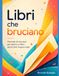 Libri che bruciano: Manuale di istruzioni per aprire un libro senza farsi troppo male: 1