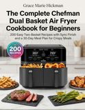 The Chefman The Complete Chefman Dual Basket Air Fryer Cookbook for Beginners