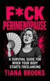 Fck Perimenopause: A Survival Guide For When Your Body Starts Freelancing