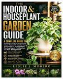 The Indoor & Houseplant Garden Guide
