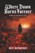 Where Dawn Burns Forever: Book 1 of The Broken Saga