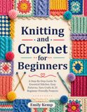 Knitting and Crochet for Beginners: A Step-by-Step Guide to Essential Stitches, Easy Patterns, Yarn Crafts & 20 Beginner-Friendly Projects