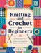 Knitting and Crochet for Beginners: A Step-by-Step Guide to Essential Stitches, Easy Patterns, Yarn Crafts & 20 Beginner-Friendly Projects
