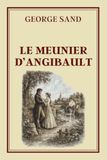 LE MEUNIER D’ANGIBAULT: Collection George Sand – Édition intégrale illustrée